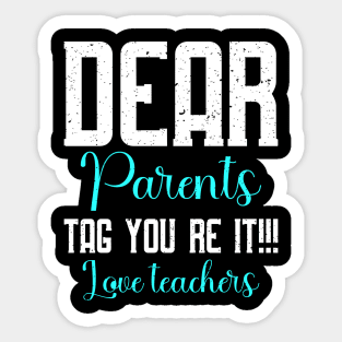 dear parents tag you're it love teacher Sticker